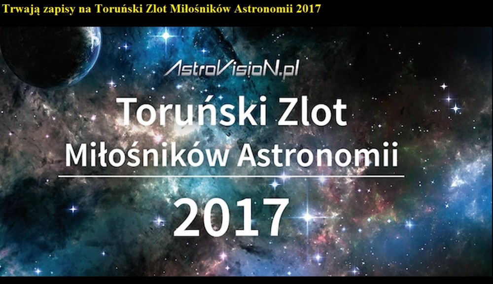 Trwają zapisy na Toruński Zlot Miłośników Astronomii 2017.jpg