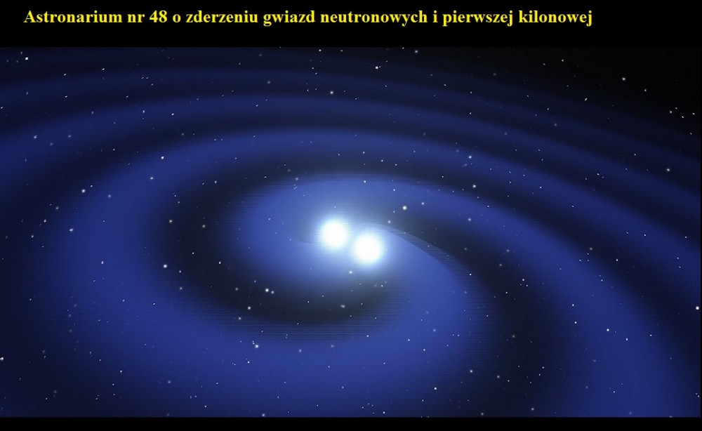 Astronarium nr 48 o zderzeniu gwiazd neutronowych i pierwszej kilonowej.jpg