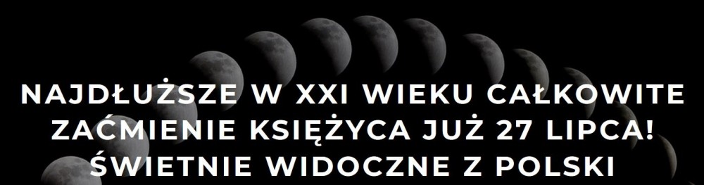 Najdłuższe w XXI wieku całkowite zaćmienie Księżyca już 27 lipca! Świetnie widoczne z Polski.jpg