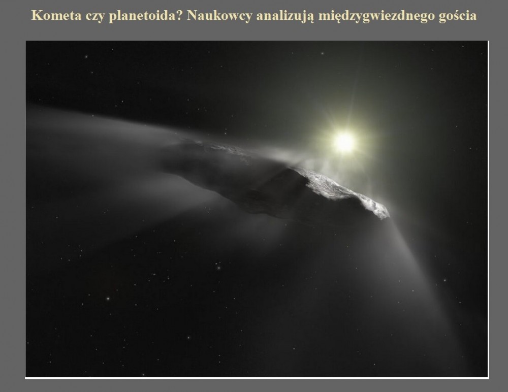 Kometa czy planetoida Naukowcy analizują międzygwiezdnego gościa.jpg