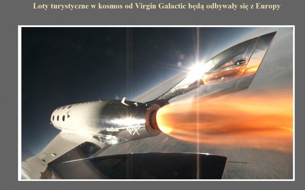 Loty turystyczne w kosmos od Virgin Galactic będą odbywały się z Europy.jpg