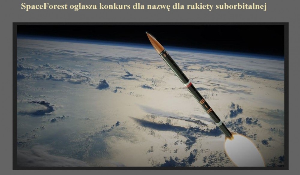 SpaceForest ogłasza konkurs dla nazwę dla rakiety suborbitalnej.jpg