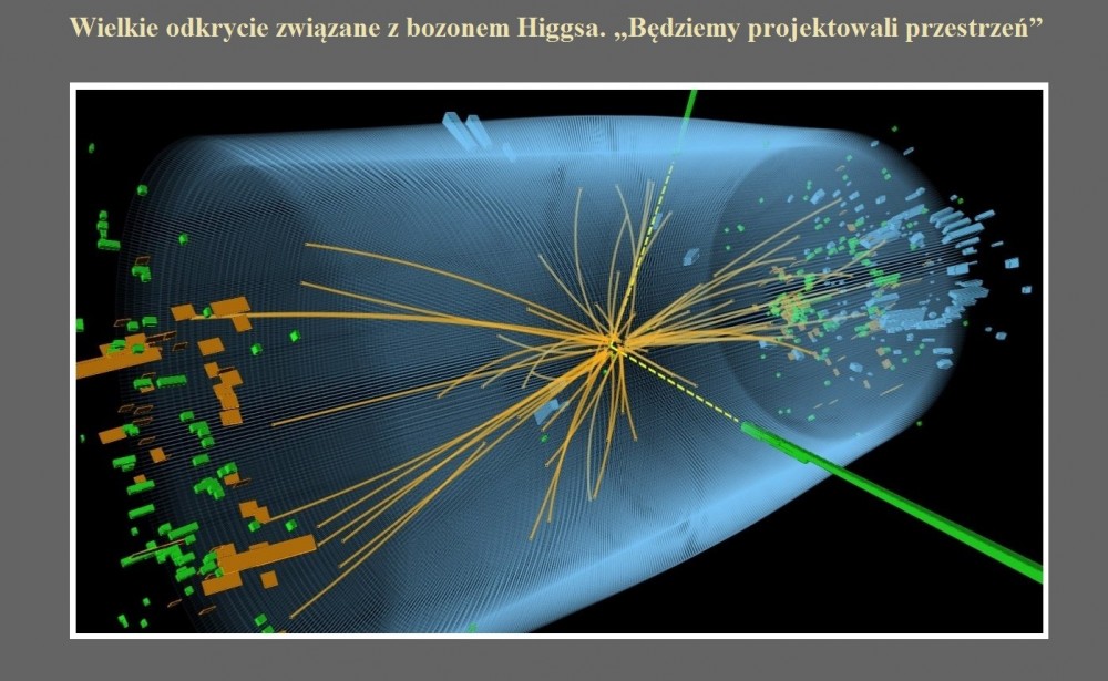 Wielkie odkrycie związane z bozonem Higgsa. Będziemy projektowali przestrzeń.jpg