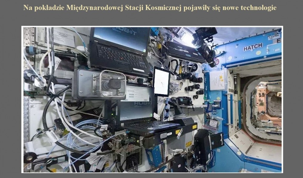 Na pokładzie Międzynarodowej Stacji Kosmicznej pojawiły się nowe technologie.jpg