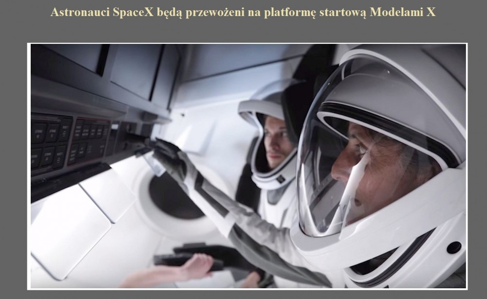 Astronauci SpaceX będą przewożeni na platformę startową Modelami X.jpg