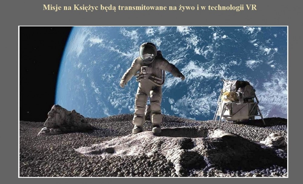 Misje na Księżyc będą transmitowane na żywo i w technologii VR.jpg