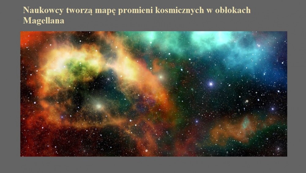 Naukowcy tworzą mapę promieni kosmicznych w obłokach Magellana.jpg