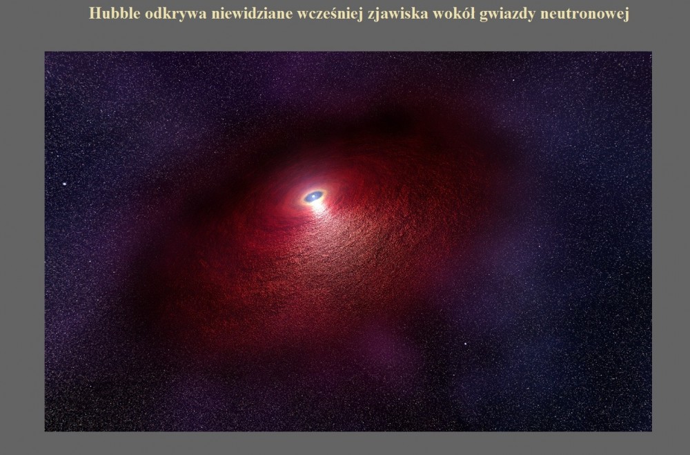 Hubble odkrywa niewidziane wcześniej zjawiska wokół gwiazdy neutronowej.jpg