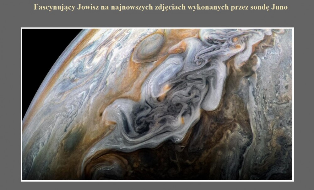 Fascynujący Jowisz na najnowszych zdjęciach wykonanych przez sondę Juno.jpg