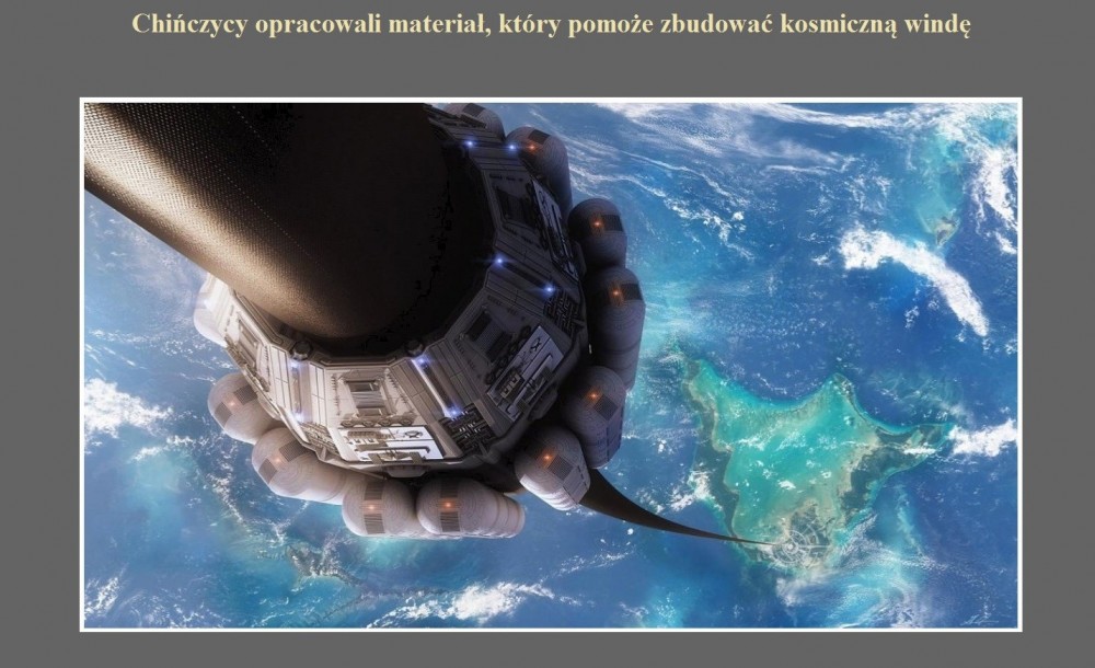 Chińczycy opracowali materiał, który pomoże zbudować kosmiczną windę.jpg