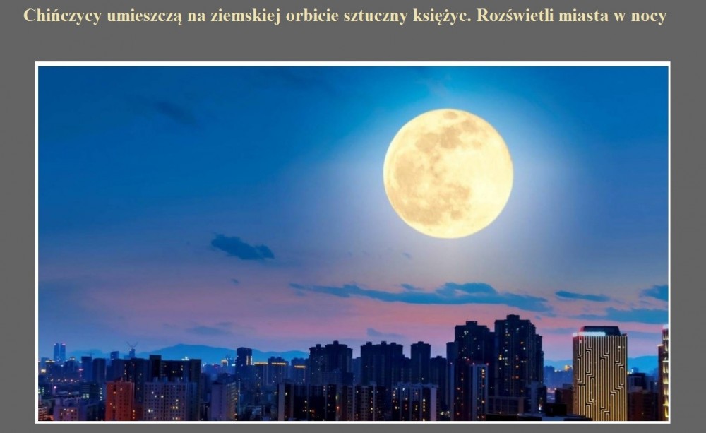 Chińczycy umieszczą na ziemskiej orbicie sztuczny księżyc. Rozświetli miasta w nocy.jpg