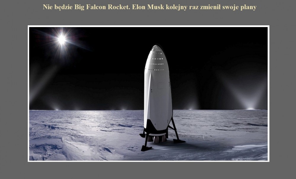 Nie będzie Big Falcon Rocket. Elon Musk kolejny raz zmienił swoje plany.jpg