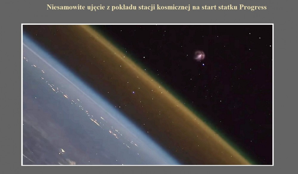 Niesamowite ujęcie z pokładu stacji kosmicznej na start statku Progress.jpg