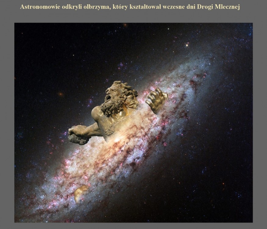 Astronomowie odkryli olbrzyma, który kształtował wczesne dni Drogi Mlecznej.jpg