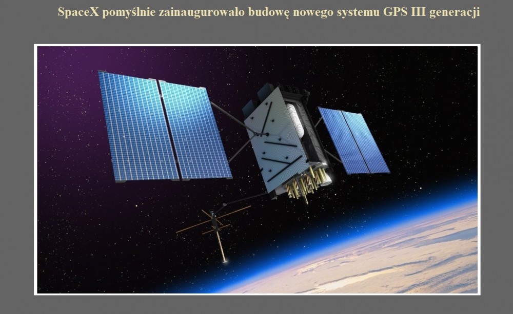 SpaceX pomyślnie zainaugurowało budowę nowego systemu GPS III generacji.jpg