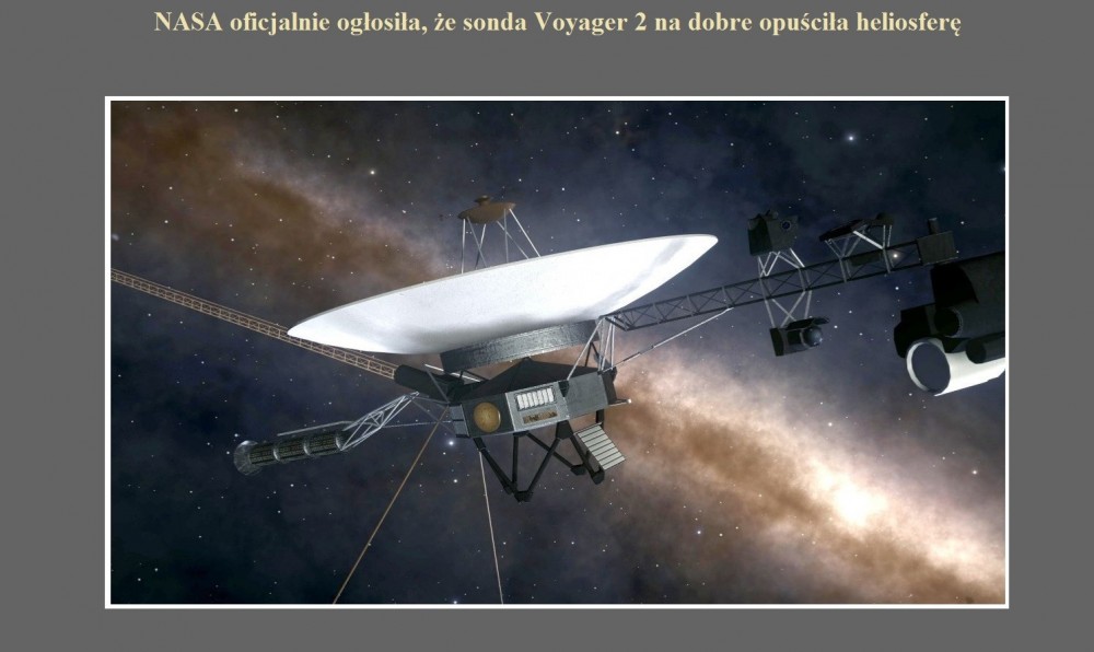 NASA oficjalnie ogłosiła, że sonda Voyager 2 na dobre opuściła heliosferę.jpg