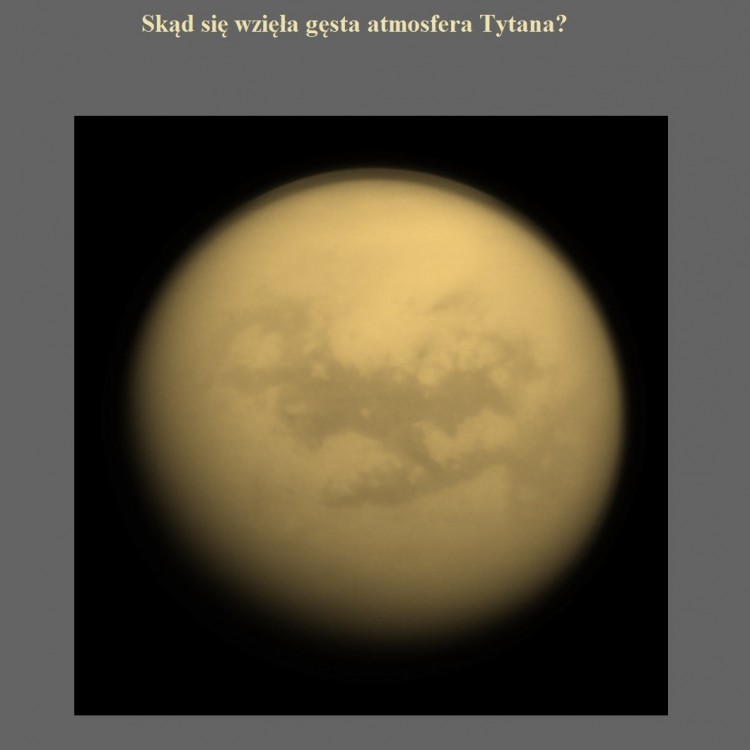 Skąd się wzięła gęsta atmosfera Tytana.jpg