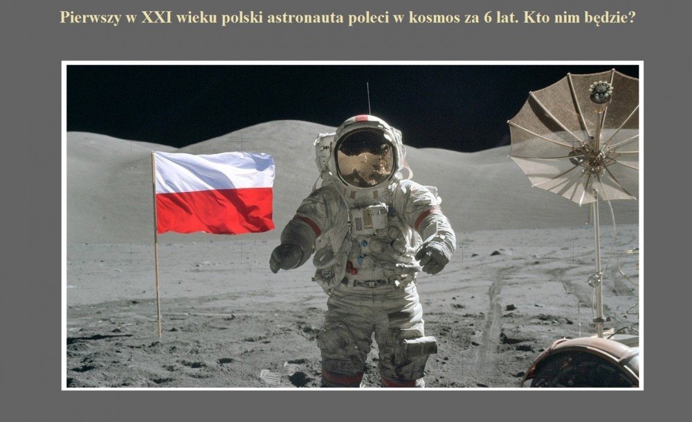 Pierwszy w XXI wieku polski astronauta poleci w kosmos za 6 lat. Kto nim będzie.jpg