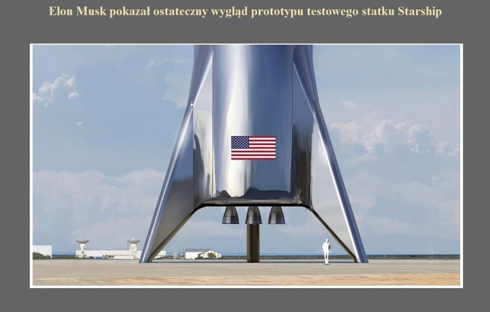 Elon Musk pokazał ostateczny wygląd prototypu testowego statku Starship.jpg