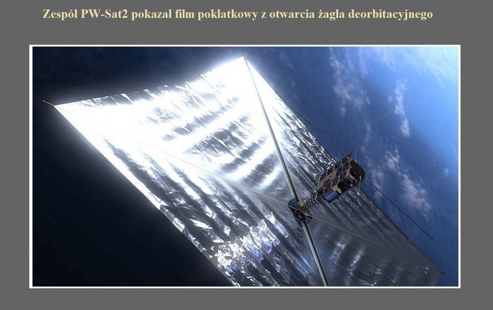 Zespół PW-Sat2 pokazał film poklatkowy z otwarcia żagla deorbitacyjnego.jpg
