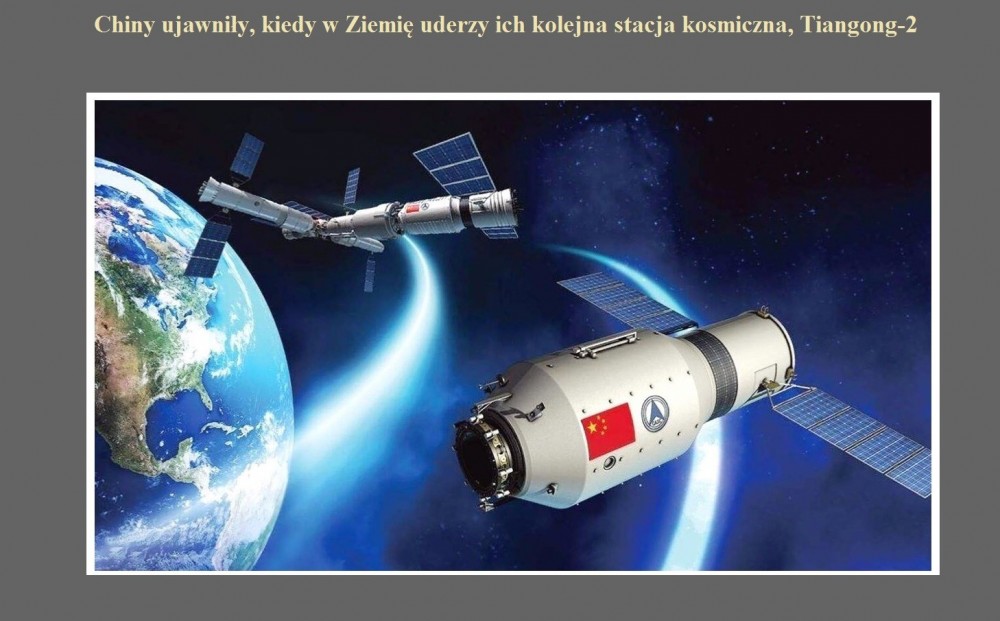 Chiny ujawniły, kiedy w Ziemię uderzy ich kolejna stacja kosmiczna, Tiangong-2.jpg