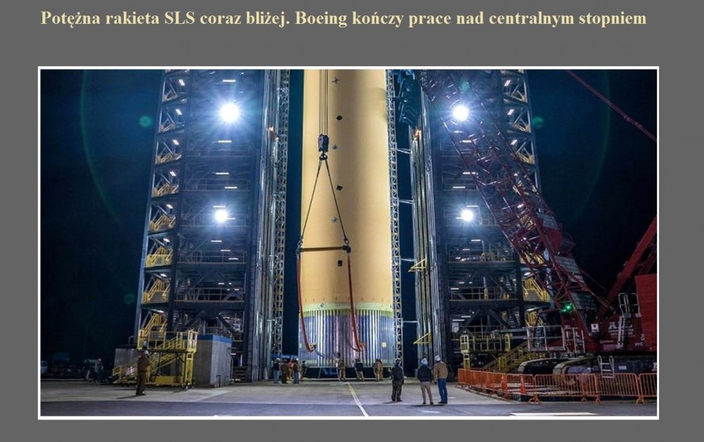 Potężna rakieta SLS coraz bliżej. Boeing kończy prace nad centralnym stopniem.jpg