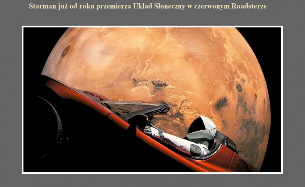 Starman już od roku przemierza Układ Słoneczny w czerwonym Roadsterze.jpg