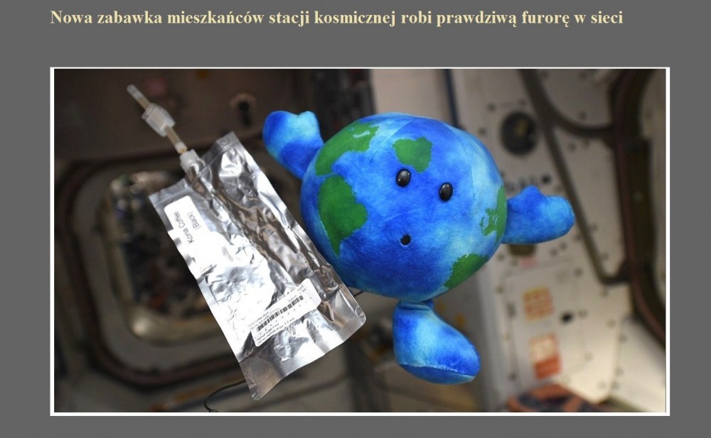 Nowa zabawka mieszkańców stacji kosmicznej robi prawdziwą furorę w sieci.jpg