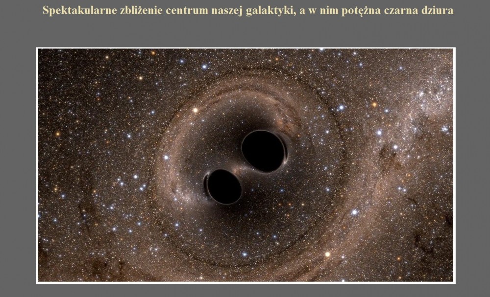 Spektakularne zbliżenie centrum naszej galaktyki, a w nim potężna czarna dziura.jpg