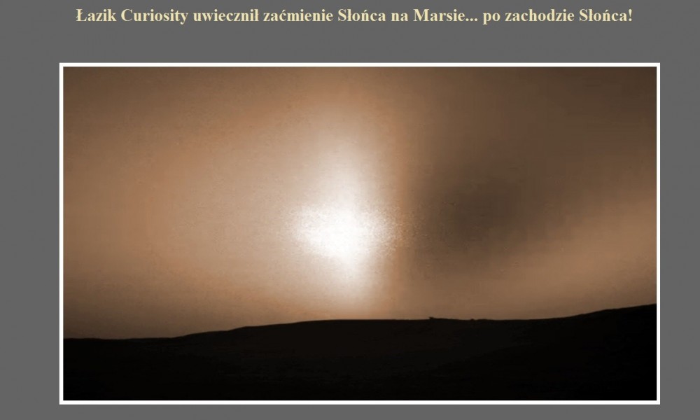 Łazik Curiosity uwiecznił zaćmienie Słońca na Marsie... po zachodzie Słońca!.jpg