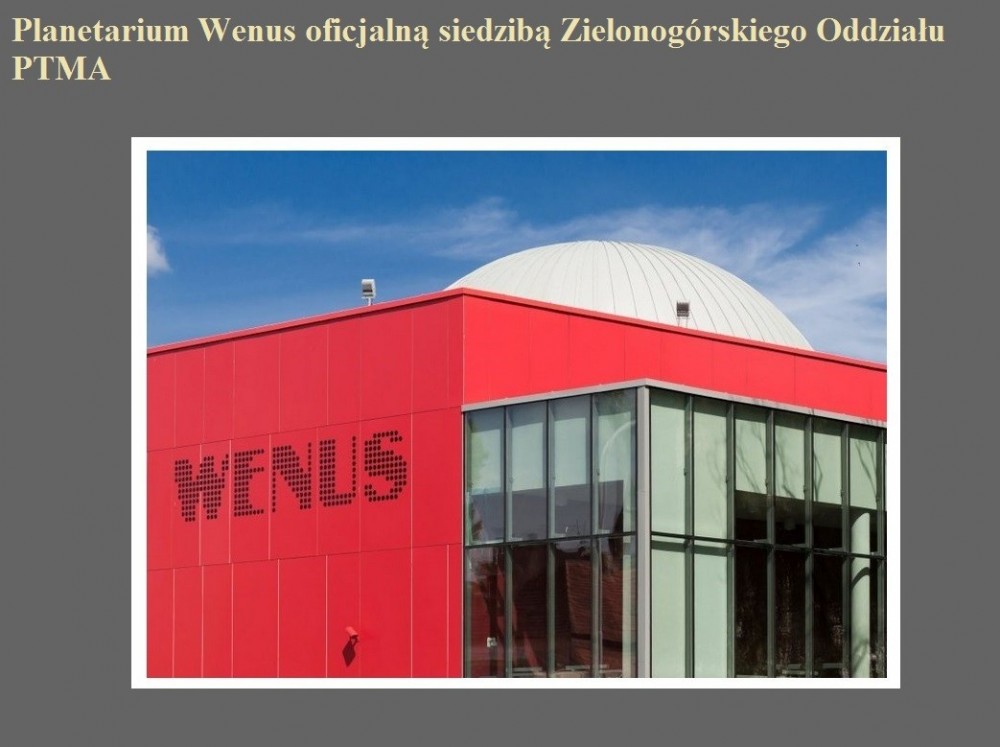 Planetarium Wenus oficjalną siedzibą Zielonogórskiego Oddziału PTMA.jpg