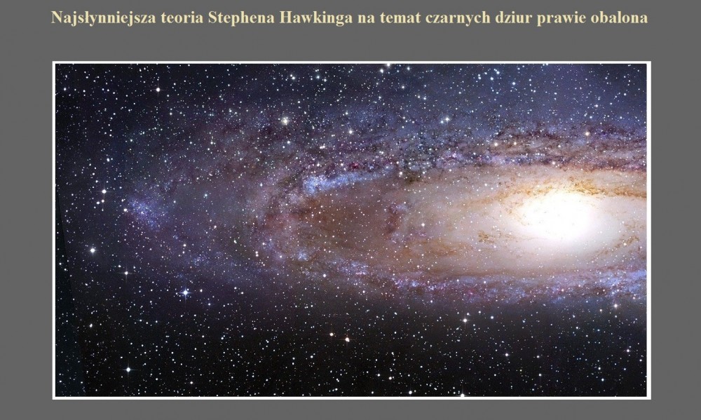 Najsłynniejsza teoria Stephena Hawkinga na temat czarnych dziur prawie obalona.jpg