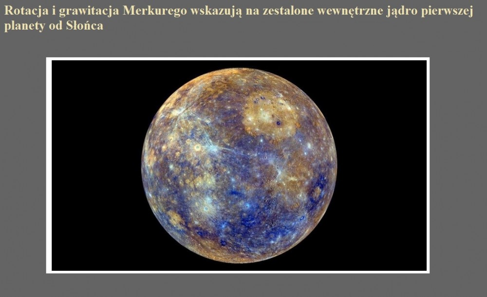 Rotacja i grawitacja Merkurego wskazują na zestalone wewnętrzne jądro pierwszej planety od Słońca.jpg