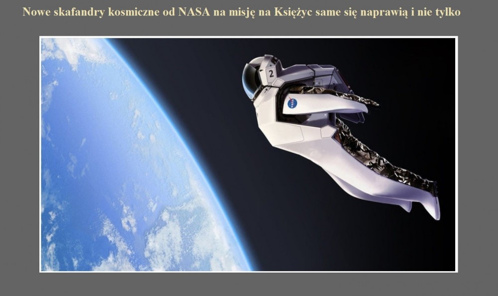 Nowe skafandry kosmiczne od NASA na misję na Księżyc same się naprawią i nie tylko.jpg