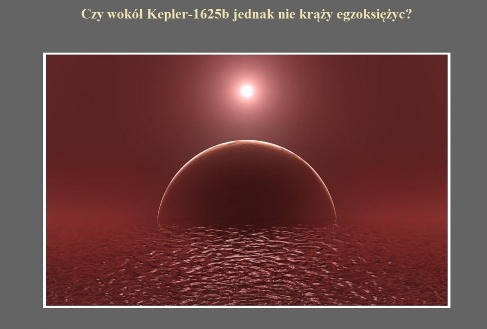 Czy wokół Kepler-1625b jednak nie krąży egzoksiężyc.jpg