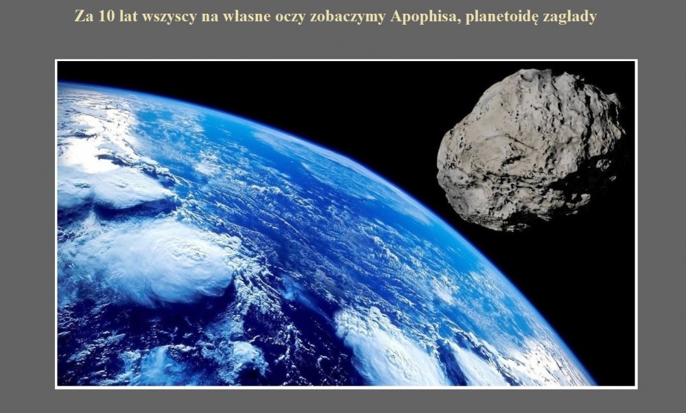 Za 10 lat wszyscy na własne oczy zobaczymy Apophisa, planetoidę zagłady.jpg