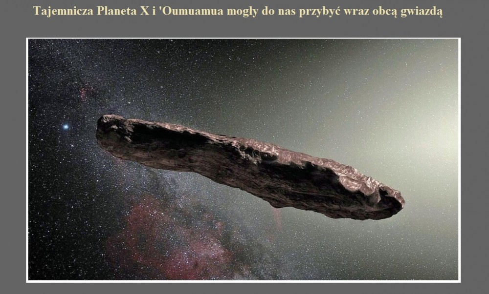 Tajemnicza Planeta X i 'Oumuamua mogły do nas przybyć wraz obcą gwiazdą.jpg
