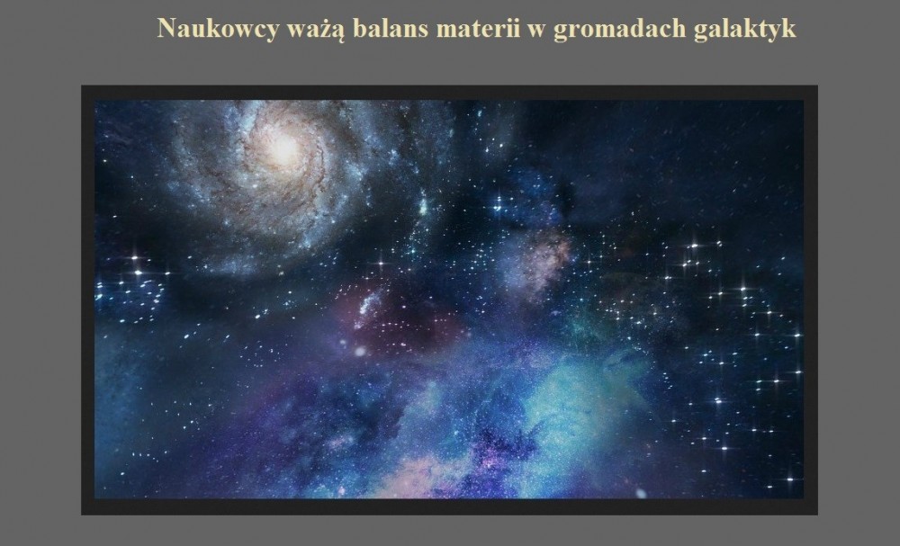 Naukowcy ważą balans materii w gromadach galaktyk.jpg