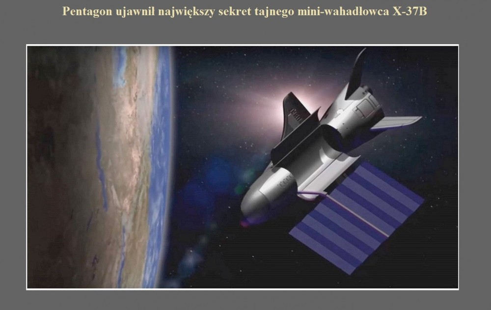 Pentagon ujawnił największy sekret tajnego mini-wahadłowca X-37B.jpg
