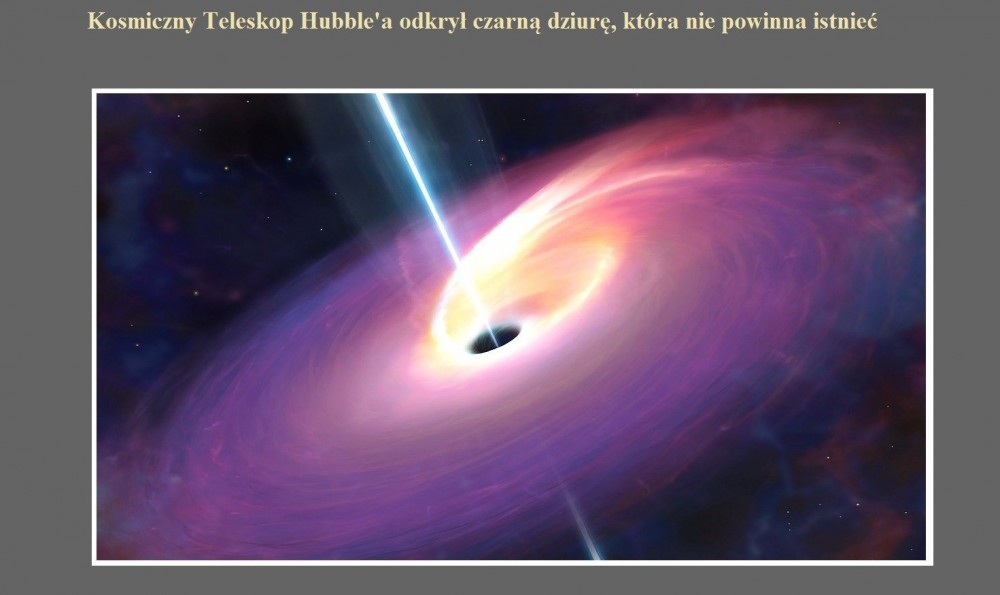 Kosmiczny Teleskop Hubble'a odkrył czarną dziurę, która nie powinna istnieć.jpg