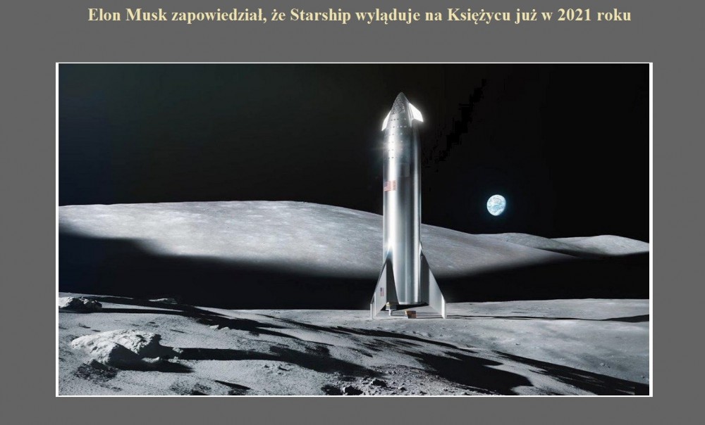Elon Musk zapowiedział, że Starship wyląduje na Księżycu już w 2021 roku.jpg
