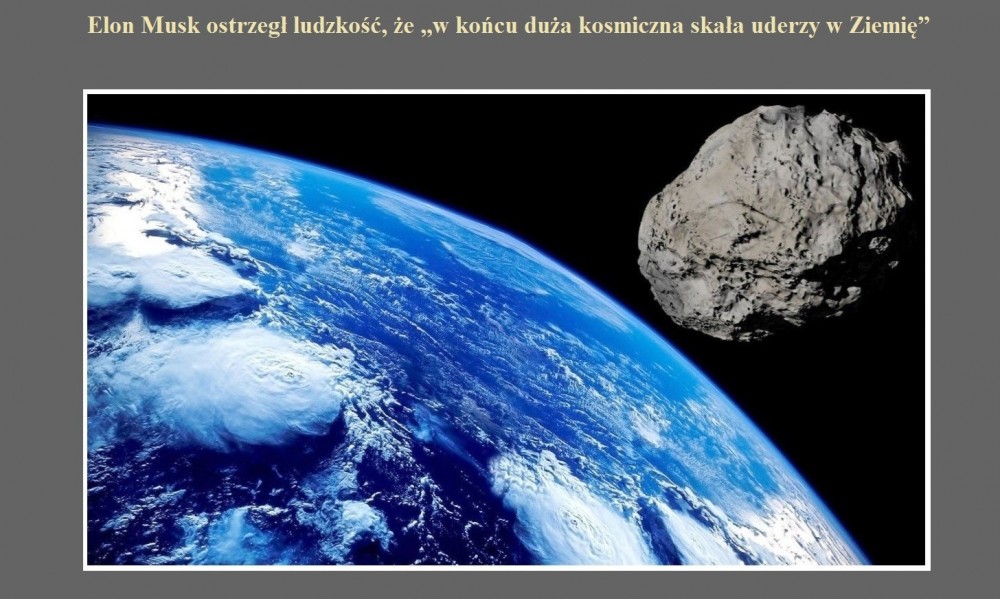 Elon Musk ostrzegł ludzkość, że w końcu duża kosmiczna skała uderzy w Ziemię.jpg