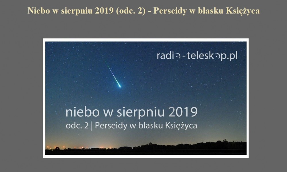 Niebo w sierpniu 2019 (odc. 2) - Perseidy w blasku Księżyca.jpg