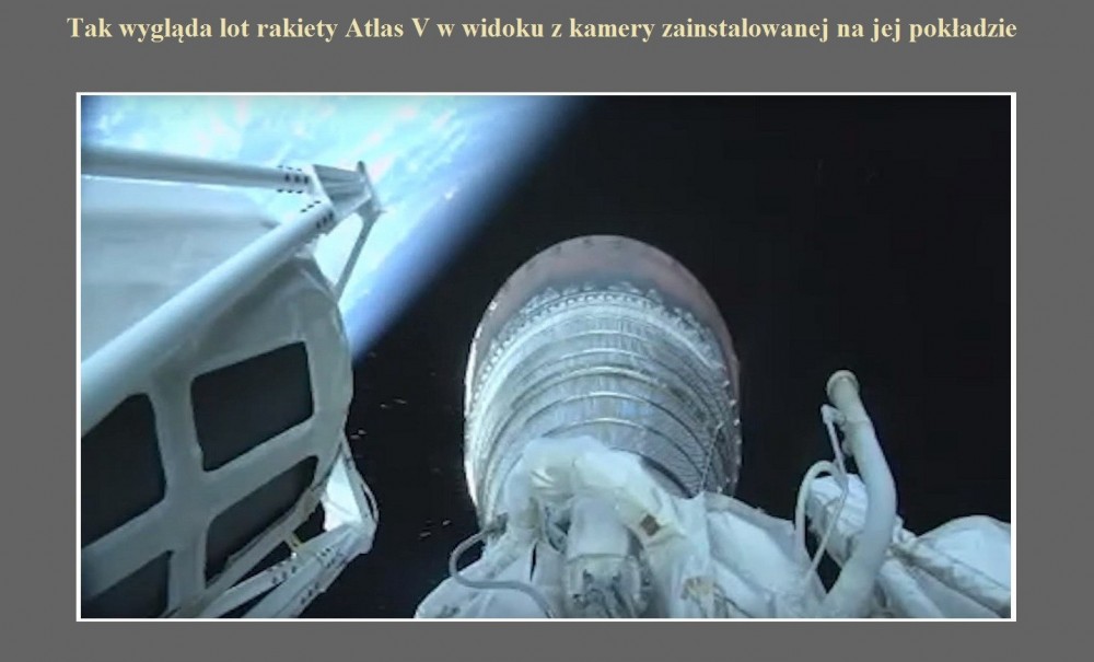 Tak wygląda lot rakiety Atlas V w widoku z kamery zainstalowanej na jej pokładzie.jpg