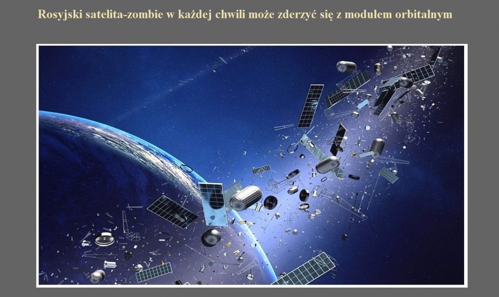 Rosyjski satelita-zombie w każdej chwili może zderzyć się z modułem orbitalnym.jpg