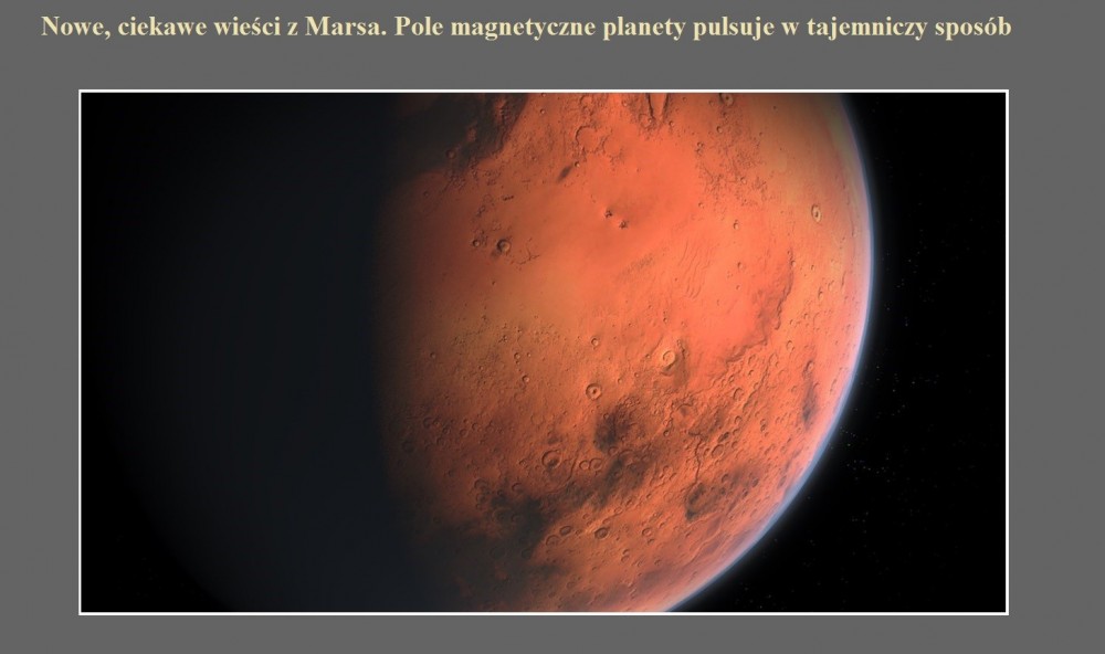 Nowe, ciekawe wieści z Marsa. Pole magnetyczne planety pulsuje w tajemniczy sposób.jpg