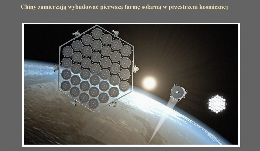 Chiny zamierzają wybudować pierwszą farmę solarną w przestrzeni kosmicznej.jpg