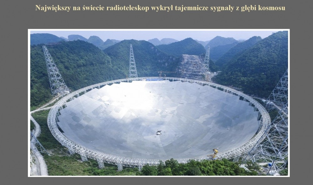 Największy na świecie radioteleskop wykrył tajemnicze sygnały z głębi kosmosu.jpg