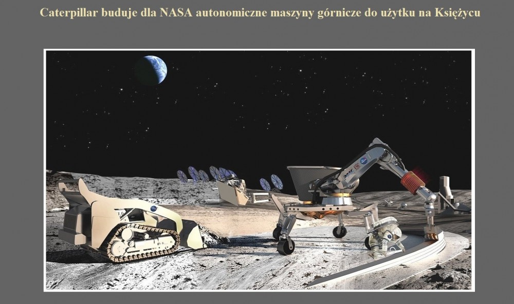 Caterpillar buduje dla NASA autonomiczne maszyny górnicze do użytku na Księżycu.jpg