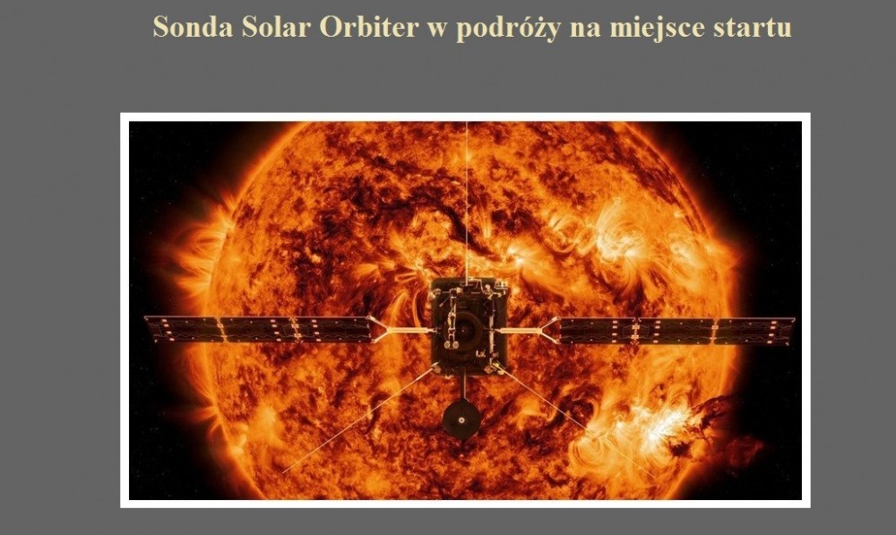 Sonda Solar Orbiter w podróży na miejsce startu.jpg